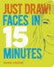 Just Draw! Faces in 15 Minutes by Susie Hodge
