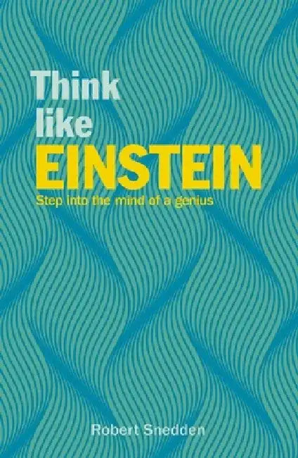 Think Like Einstein: Step Into the Mind of a Genius by Robert Snedden