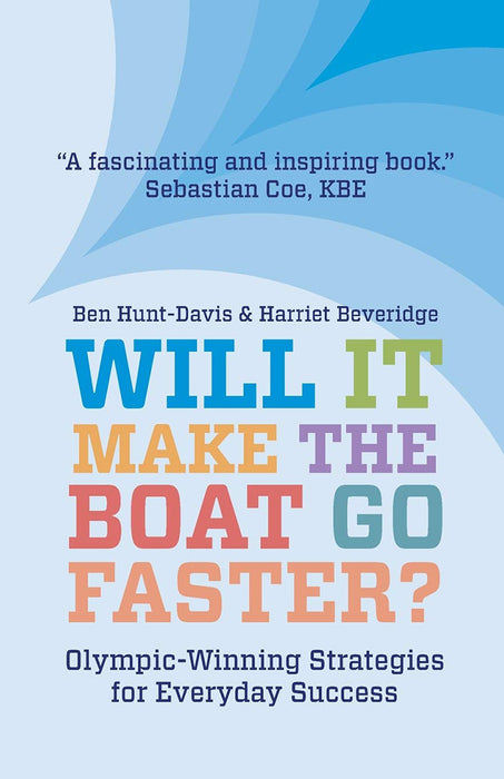 Will It Make The Boat Go Faster?: Olympic-winning Strategies for Everyday Success