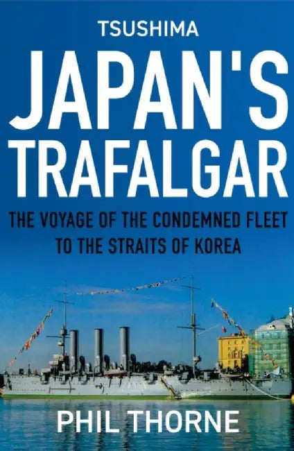 Tsushima: Japan's Trafalgar by Phil Thorne