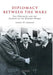 Diplomacy Between the Wars: Five Diplomats and the Shaping of the Modern World by George W. Liebmann