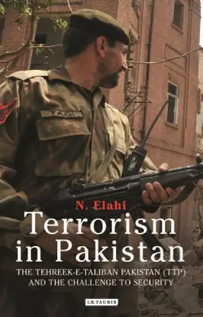 Terrorism in Pakistan: The Tehreek-E-Taliban Pakistan (Ttp) and the Challenge to Security by N. Elahi