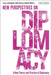 A New Theory and Practice of Diplomacy: New Perspectives on Diplomacy by Jack Spence