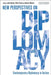 New Perspectives on Diplomacy: Contemporary Diplomacy in Action by Alastair Masser