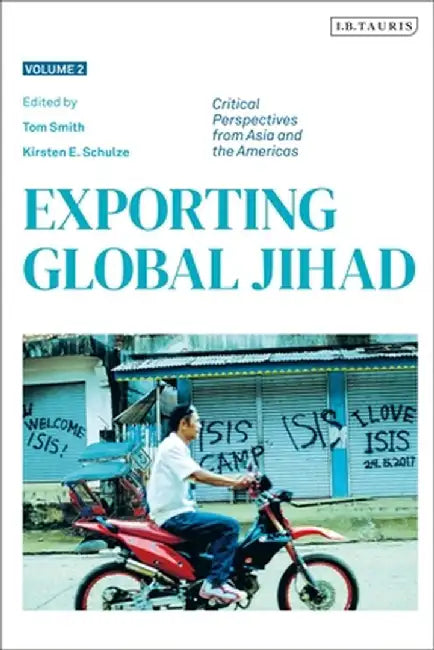 Exporting Global Jihad: Volume Two: Critical Perspectives from Asia and North America by Tom Smith