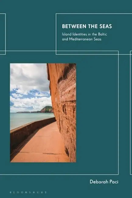 Between the Seas: Island Identities in the Baltic and Mediterranean Seas by Deborah Paci