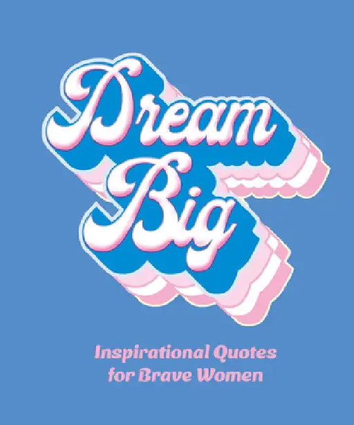 Dream Big: Inspirational Quotes for the Bold and the Brave by Orange Hippo!