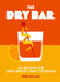 The Dry Bar: Over 60 Recipes for Zero-Proof Craft Cocktails by Owen Williams
