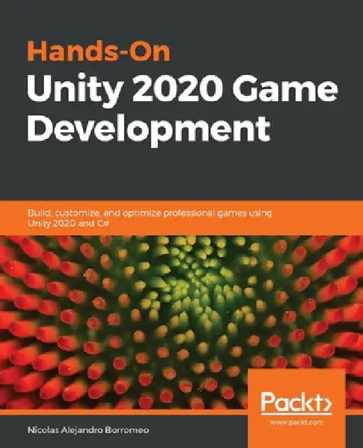 Hands-On Unity 2020 Game Development: Build, customize, and optimize professional games using Unity 2020 and C# by Nicolas Alejandro Borromeo