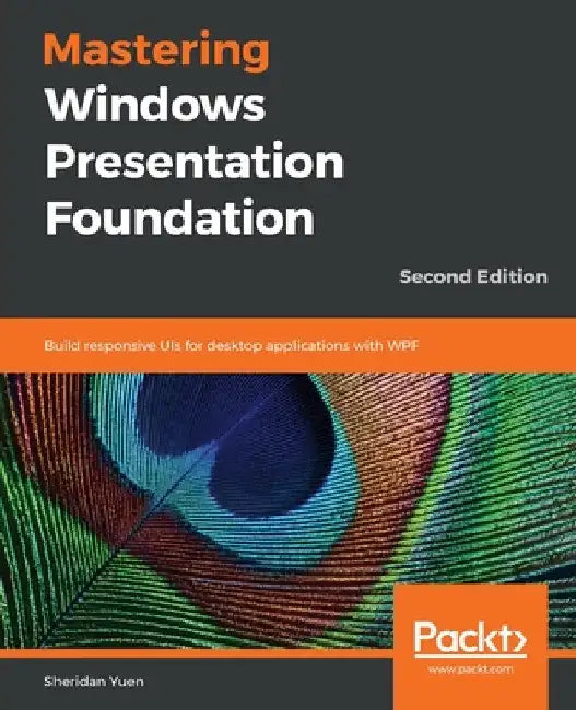 Mastering Windows Presentation Foundation by Sheridan Yuen