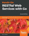 Hands-On RESTful Web Services with Go by Naren Yellavula