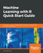 Machine Learning with R Quick Start Guide by Iván Pastor Sanz