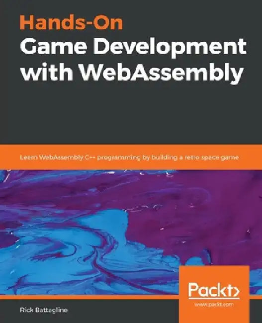 Hands-On Game Development with WebAssembly by Rick Battagline