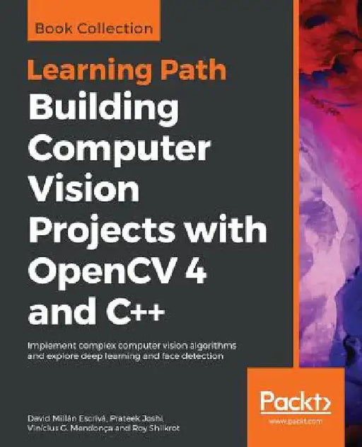 Building Computer Vision Projects with OpenCV 4 and C++: Implement complex computer vision algorithms and explore deep learning and face detection by David Millán Millán Escrivá