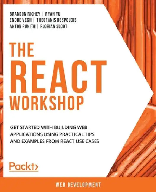 The React Workshop: Get started with building web applications using practical tips and examples from React use cases by Theofanis Despoudis
