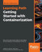 Getting Started with Containerization: Reduce the operational burden on your system by automating and managing your containers by Gabriel N. N. Schenker