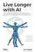 Live Longer with AI by Woods Tina