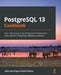 PostgreSQL 13 Cookbook: Over 120 recipes to build high-performance and fault-tolerant PostgreSQL database solutions by Vallarapu Naga Avinash Kumar