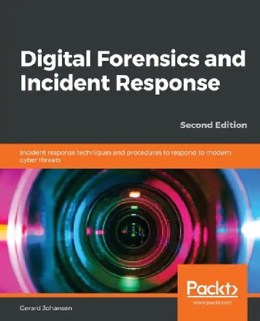 Digital Forensics and Incident Response - Second Edition: Incident response techniques and procedures to respond to modern cyber threats by Gerard Johansen