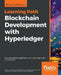 Blockchain Development with Hyperledger: Build decentralized applications with Hyperledger Fabric and Composer by Salman a. Baset