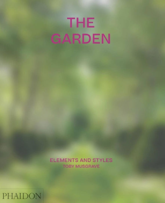 The Garden: Elements and Styles by Toby Musgrave