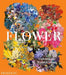 Flower: Exploring the World in Bloom by Phaidon Editors