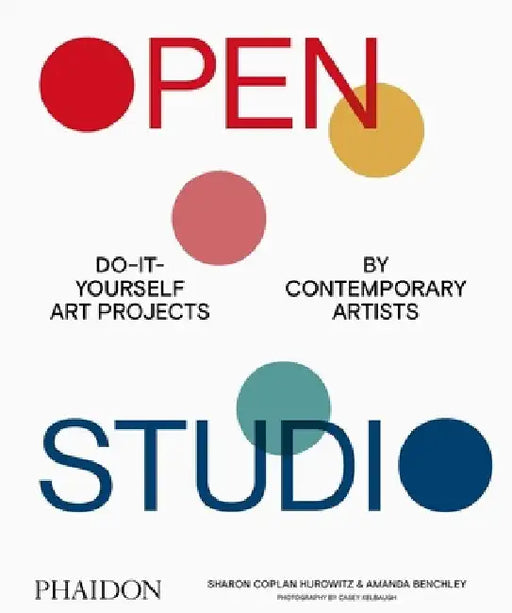 Open Studio: Do-It-Yourself Art Projects by Contemporary Artists by Sharon Coplan Hurowitz