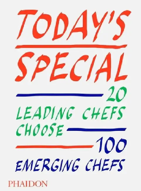 Today's Special: 20 Leading Chefs Choose 100 Emerging Chefs by Phaidon Editors