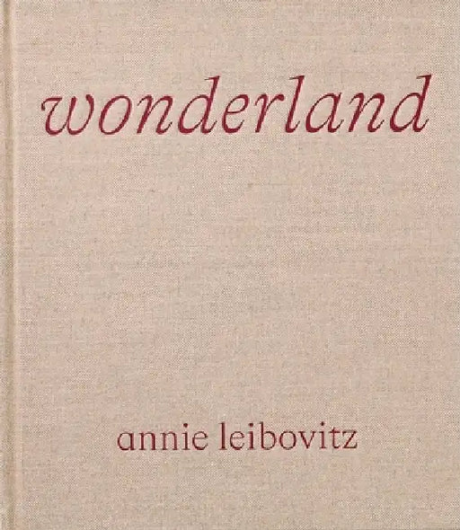 Annie Leibovitz: Wonderland by Annie Leibovitz