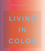 Living in Color: Color in Contemporary Interior Design by Phaidon Press