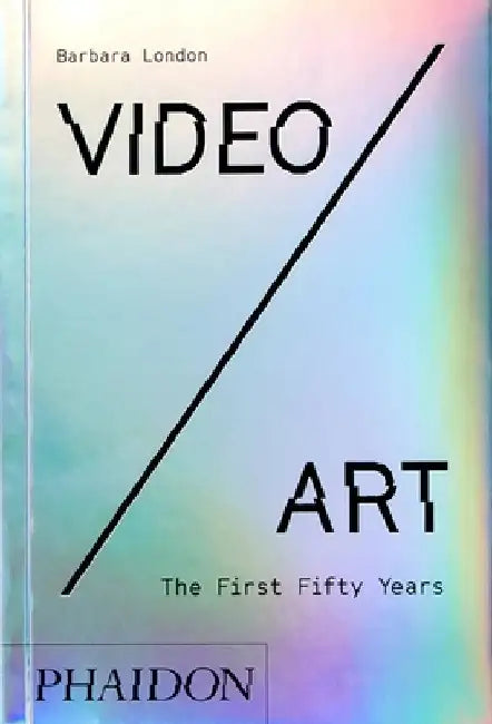 Video/Art: The First Fifty Years by Barbara London