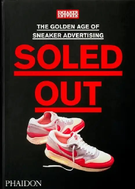 Soled Out: The Golden Age of Sneaker Advertising by Sneaker Freaker