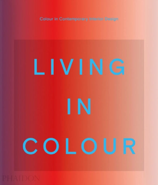Living in Colour: Colour in Contemporary Interior Design by Patrisse Cullors