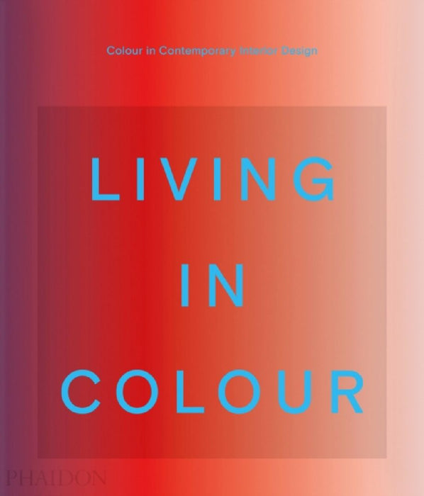 Living in Colour: Colour in Contemporary Interior Design by Patrisse Cullors