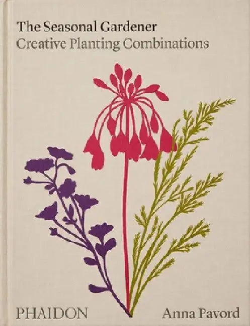 The Seasonal Gardener: Creative Planting Combinations by Anna Pavord