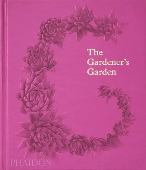 The Gardener's Garden, 2022 Edition, Classic Format by Phaidon Press