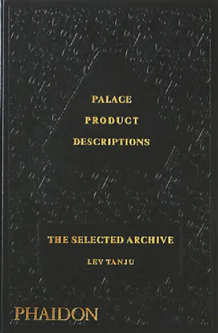Palace Product Descriptions: The Selected Archive by Lev Tanju