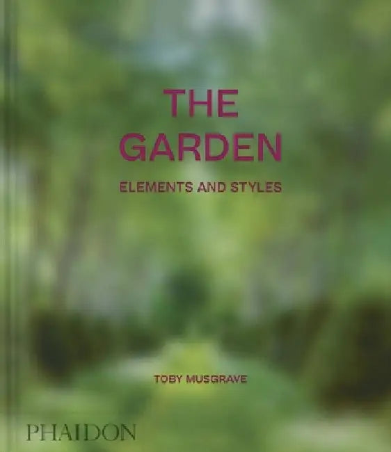 The Garden, Elements and Styles by Toby Musgrave