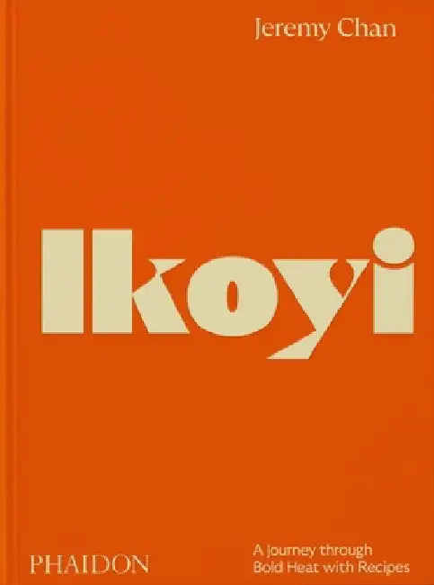 Ikoyi: A Journey Through Bold Heat with Recipes by Chan, Jeremy