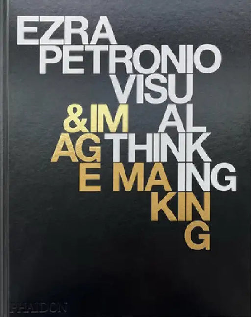 Ezra Petronio: Visual Thinking & Image Making by Ezra Petronio