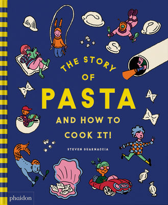 The Story of Pasta and How to Cook It! by Steven Guarnaccia