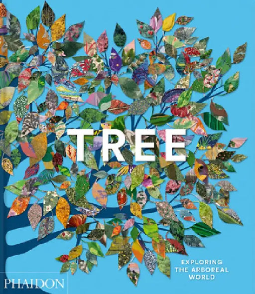 Tree: Exploring the Arboreal World by Phaidon Editors