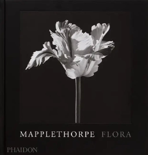 Mapplethorpe Flora: The Complete Flowers by Robert Mapplethorpe