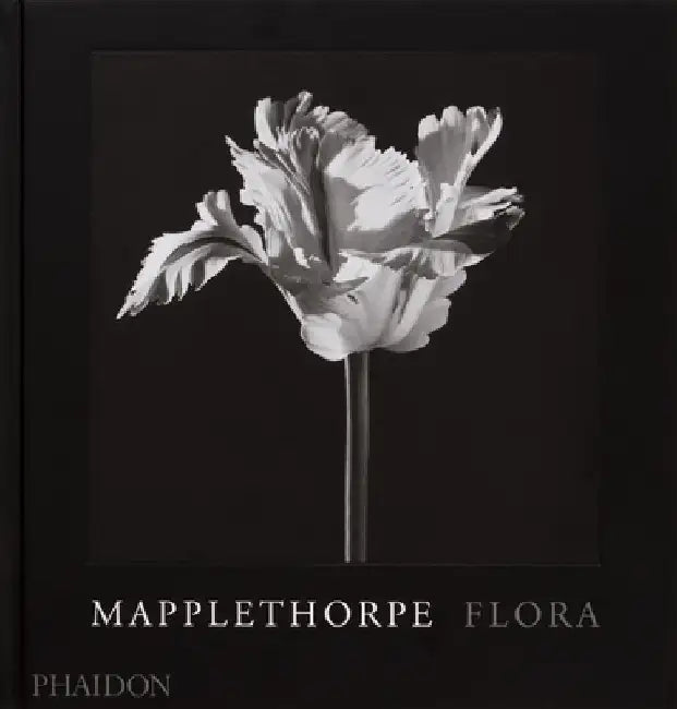 Mapplethorpe Flora: The Complete Flowers by Robert Mapplethorpe