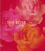 The Rose Book by Phaidon Editors