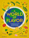 A World of Flavor: A Celebration of Food and Recipes from Around the Globe by Gabrielle Langholtz
