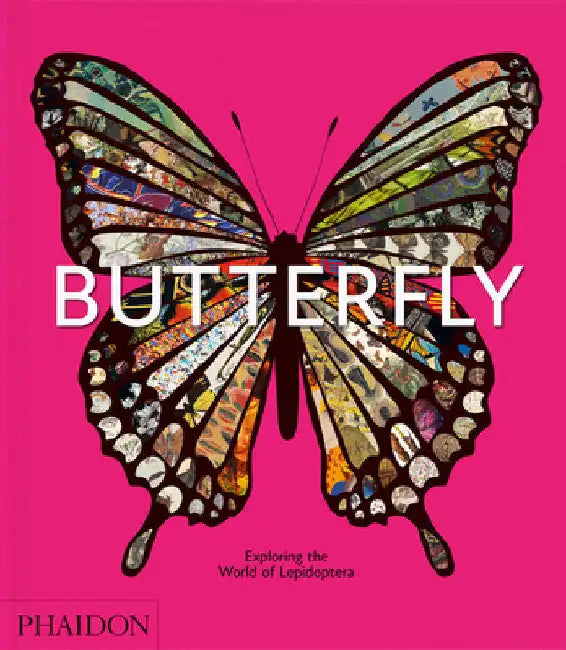 Butterfly: Exploring the World of Lepidoptera by Editors, Phaidon
