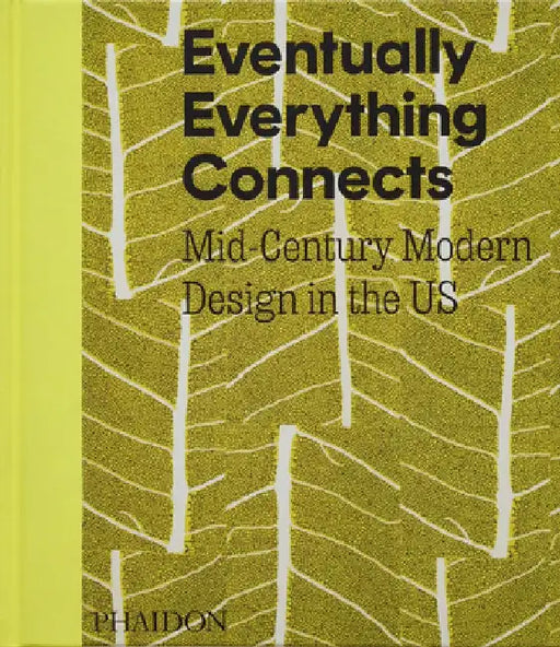 Eventually Everything Connects: Mid-Century Modern Design in the US by Andrew Satake Blauvelt