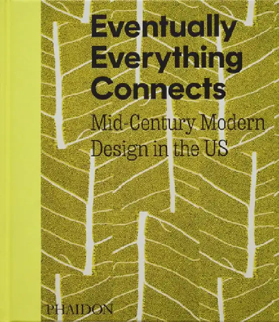 Eventually Everything Connects: Mid-Century Modern Design in the US by Andrew Satake Blauvelt