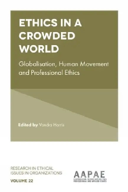 Ethics in a Crowded World: Globalisation, Human Movement and Professional Ethics by Vandra Harris